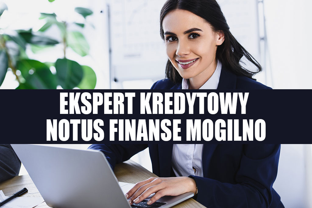 Ekspert Kredytowy Mogilno - NOTUS Finanse. Zapytaj o kredyt hipoteczny, zbadaj zdolność kredytową w bankach w Mogilnie. Kredyty mieszkaniowe, gotówkowe, firmowe w Mogilnie.