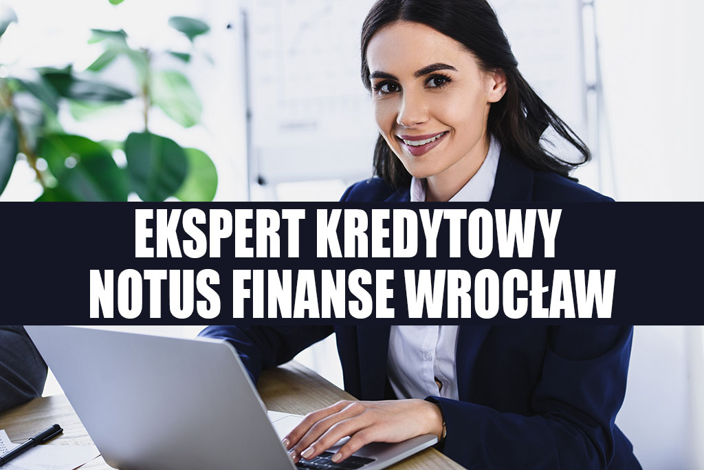 Ekspert Kredytowy Wrocław - NOTUS Finanse